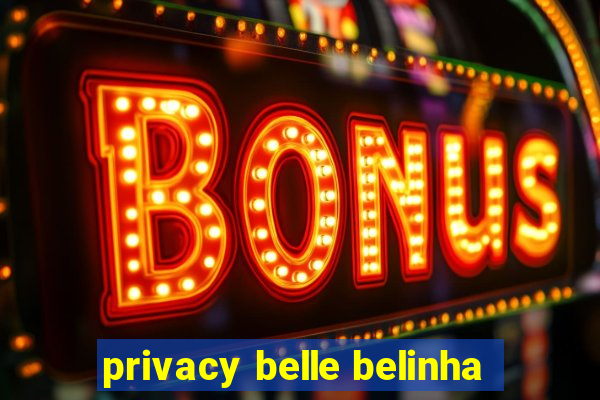 privacy belle belinha